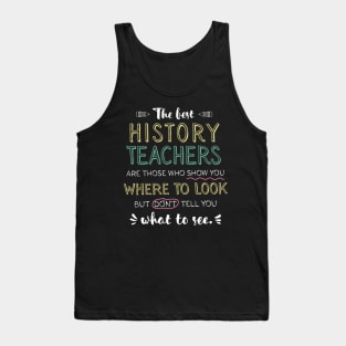 The best History Teachers Appreciation Gifts - Quote Show you where to look Tank Top